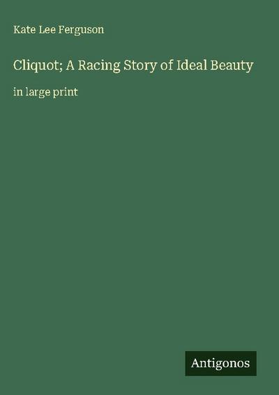 Cliquot; A Racing Story of Ideal Beauty