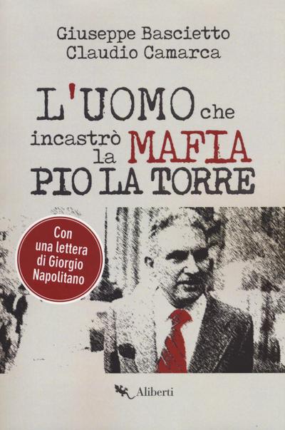 L’ uomo che incastrò la mafia. Pio La Torre