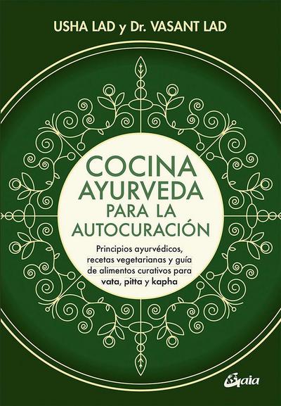 Cocina ayurveda para la autocuración : principios ayurvédicos, recetas vegetarianas y guía de alimentos curativos para vata, pitta y kapha