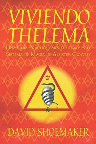Viviendo Thelema: Una guía práctica para el logro en el sistema de magia de Aleister Crowley