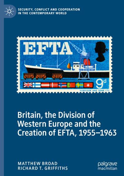 Britain, the Division of Western Europe and the Creation of EFTA, 1955¿1963