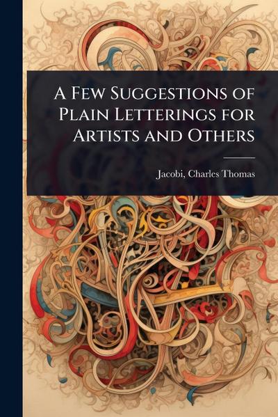 A Few Suggestions of Plain Letterings for Artists and Others