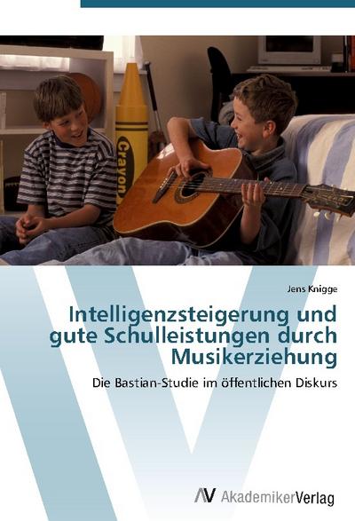 Intelligenzsteigerung und gute Schulleistungen durch Musikerziehung