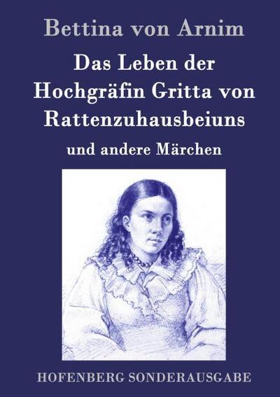 Das Leben der Hochgräfin Gritta von Rattenzuhausbeiuns