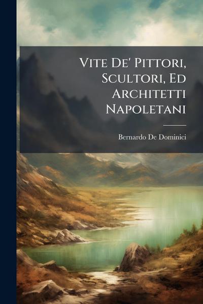 Vite De’ Pittori, Scultori, Ed Architetti Napoletani
