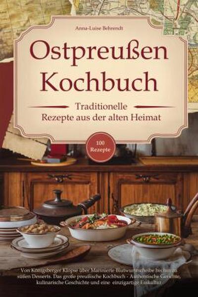 Ostpreußen Kochbuch - Traditionelle Rezepte aus der alten Heimat