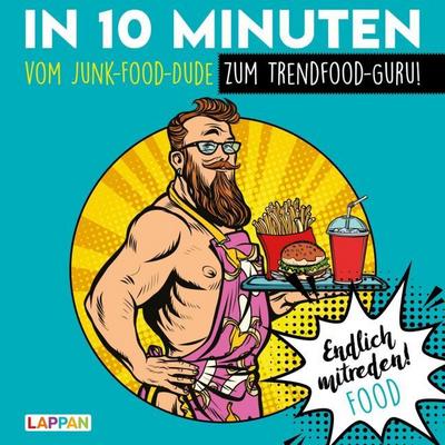 In 10 Minuten vom Junk-Food-Dude zum Trendfood-Guru