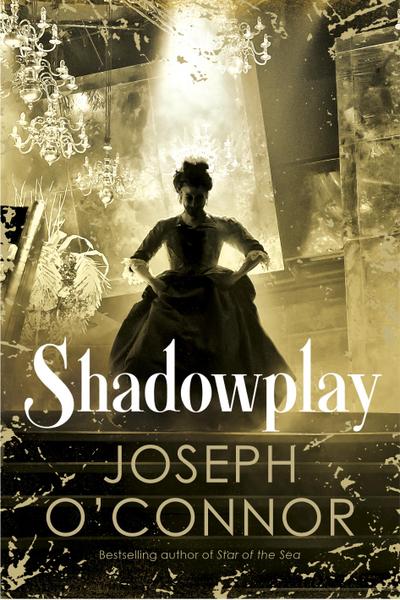 Shadowplay - Joseph O'Connor