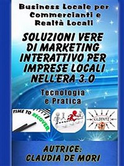 Soluzioni Vere di Marketing Interattivo per Imprese Locali nell’era 3.o