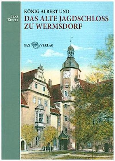 König Albert und das Alte Jagdschloss zu Wermsdorf