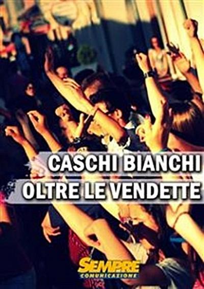 Caschi Bianchi "Oltre le vendette"