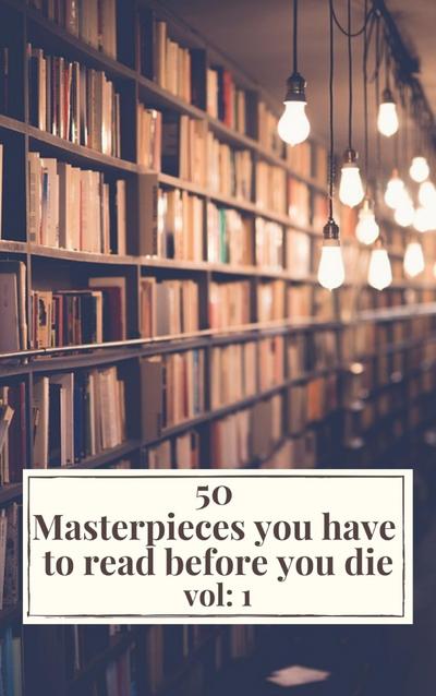 50 Masterpieces you have to read before you die vol: 1