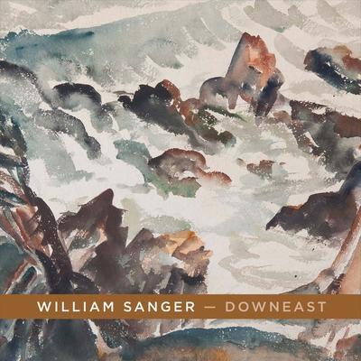 William Sanger -- Downeast: Watercolors by William Sanger Volume 1