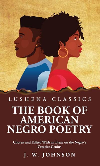 The Book of American Negro Poetry Chosen and Edited With an Essay on the Negro’s Creative Genius