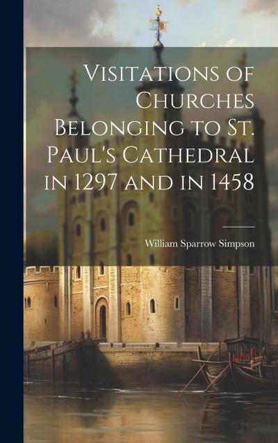 Visitations of Churches Belonging to St. Paul’s Cathedral in 1297 and in 1458