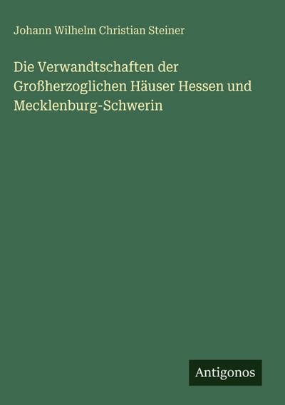 Die Verwandtschaften der Großherzoglichen Häuser Hessen und Mecklenburg-Schwerin