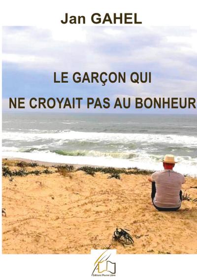 Le garçon qui ne croyait pas au bonheur