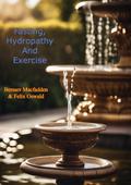 Fasting, Hydropathy And Exercise: Nature’s Wonderful Remedies For The Cure Of All Chronic And Acute Diseases