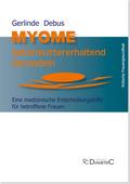 Myome gebärmuttererhaltend behandeln. Eine medizinische Entscheidungshilfe für betroffene Frauen