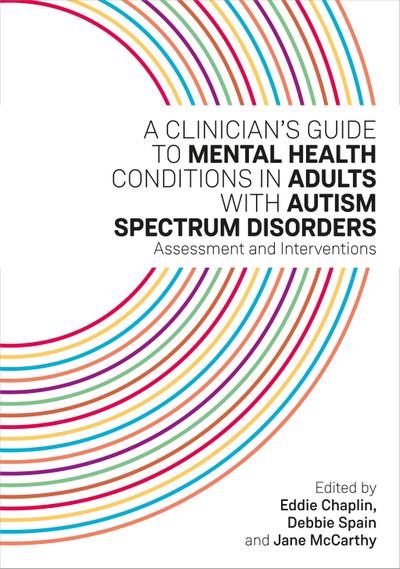 A Clinician’s Guide to Mental Health Conditions in Adults with Autism Spectrum Disorders