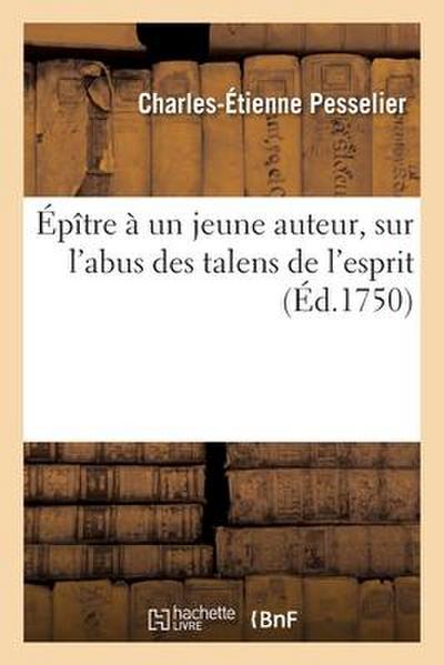 Épître à un jeune auteur, sur l’abus des talens de l’esprit