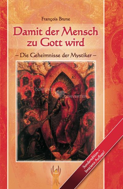 Damit der Mensch zu Gott wird: Die Geheimnisse der Mystiker