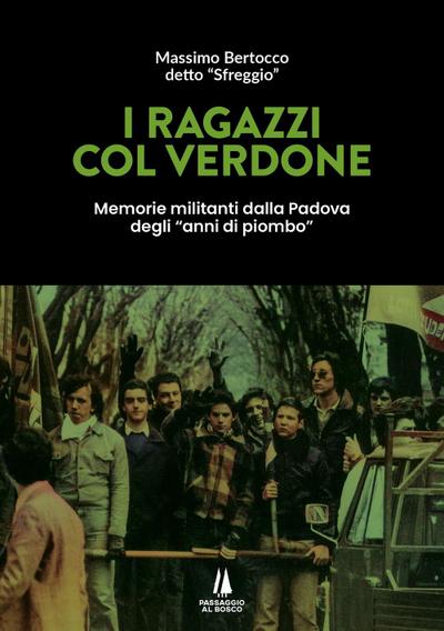I ragazzi col verdone. Memorie militanti dalla Padova degli ’anni di piombo’