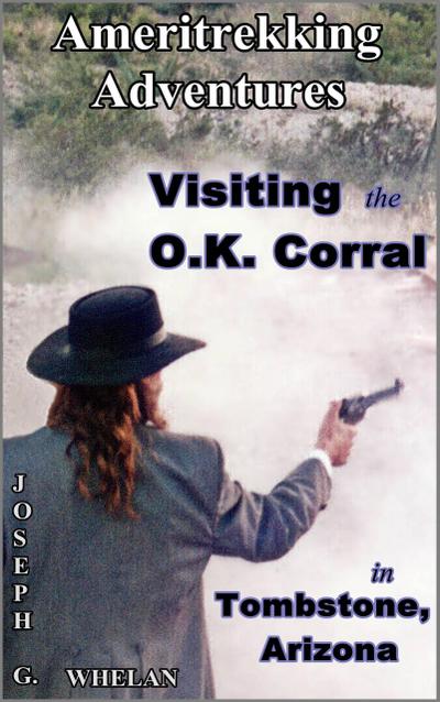 Ameritrekking Adventures: Visiting the OK Corral in Tombstone, Arizona