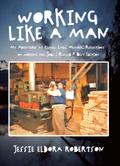 Working Like A Man My Adventures at Cluculz Lake: Memoir: Reflections on working the Jobs