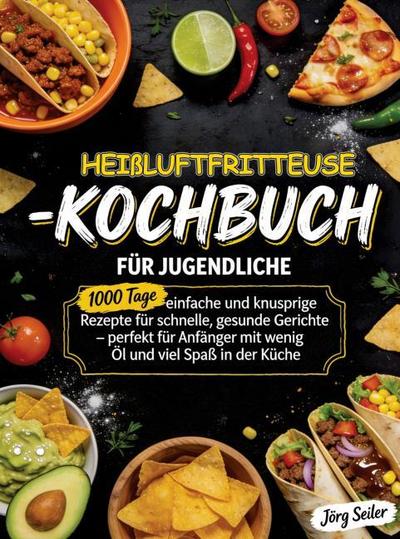 Heißluftfritteuse-Kochbuch für Jugendliche