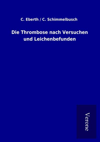 Die Thrombose nach Versuchen und Leichenbefunden