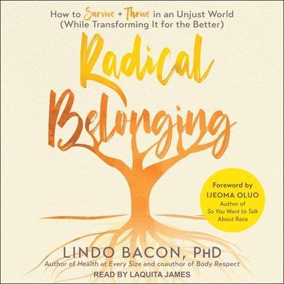 Radical Belonging Lib/E: How to Survive and Thrive in an Unjust World (While Transforming It for the Better)
