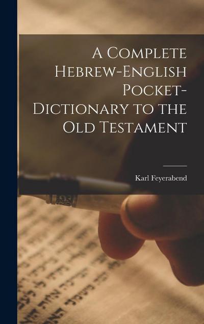 A Complete Hebrew-English Pocket-dictionary to the Old Testament