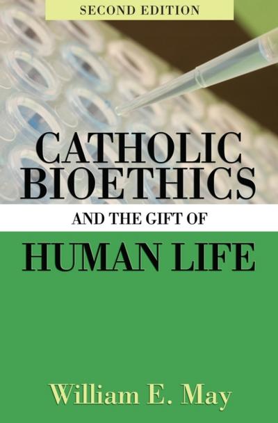 Catholic Bioethics and the Gift of Human Life, 2nd Edition