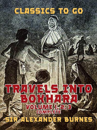 Travels into Bokhara Volume 1, 2,  3 Complete