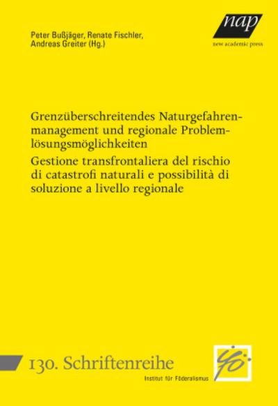 Grenzüberschreitendes Naturgefahrenmanagement und regionale Problemlösungsmöglichkeiten - Gestione transfrontaliera del rischio di catastrofi naturali e possibilità di soluzione a livello regionale