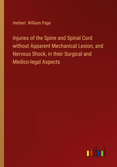 Injuries of the Spine and Spinal Cord without Apparent Mechanical Lesion, and Nervous Shock, in their Surgical and Medico-legal Aspects