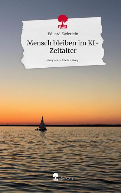 Mensch bleiben im KI-Zeitalter. Life is a Story - story.one