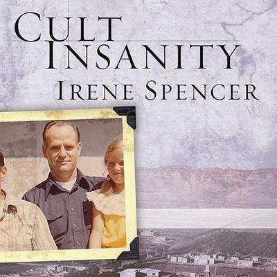 Cult Insanity: A Memoir of Polygamy, Prophets, and Blood Atonement