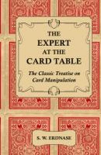 The Expert at the Card Table - The Classic Treatise on Card Manipulation