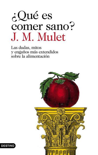 ¿Qué es comer sano? : las dudas, mitos y engaños más extendidos sobre la alimentación