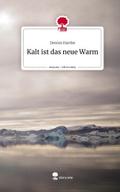 Kalt ist das neue Warm. Life is a Story - story.one
