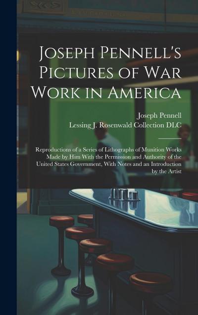 Joseph Pennell’s Pictures of war Work in America: Reproductions of a Series of Lithographs of Munition Works Made by him With the Permission and Autho
