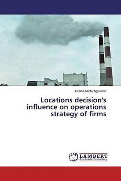 Locations decision’s influence on operations strategy of firms