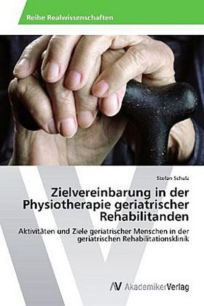 Zielvereinbarung in der Physiotherapie geriatrischer Rehabilitanden