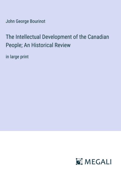 The Intellectual Development of the Canadian People; An Historical Review