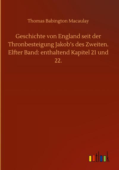 Geschichte von England seit der Thronbesteigung Jakob’s des Zweiten. Elfter Band: enthaltend Kapitel 21 und 22.