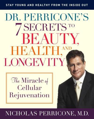 Dr. Perricone’s 7 Secrets to Beauty, Health, and Longevity