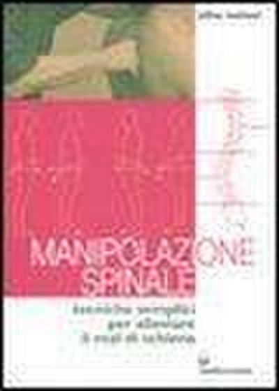 Manipolazione spinale. Tecniche semplici per alleviare il mal di schiena