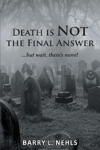 Death is Not the Final Answer